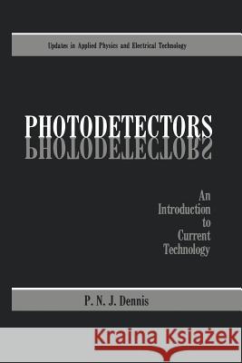 Photodetectors: An Introduction to Current Technology Dennis, P. N. J. 9781461292791 Springer