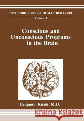 Conscious and Unconscious Programs in the Brain Benjamin Kissin 9781461292876 Springer
