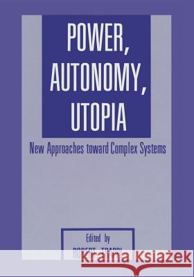 Power, Autonomy, Utopia: New Approaches Toward Complex Systems Trappl, R. 9781461293057 Springer