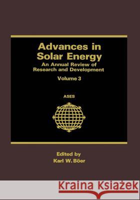Advances in Solar Energy: An Annual Review of Research and Development Volume 3 Boer, Karl W. 9781461293064