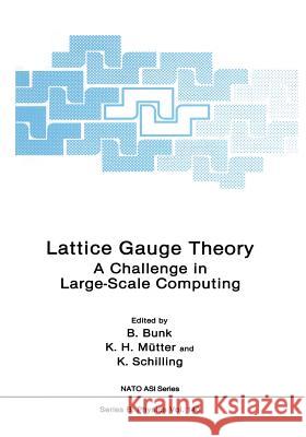 Lattice Gauge Theory: A Challenge in Large-Scale Computing Bunk, B. 9781461293088 Springer