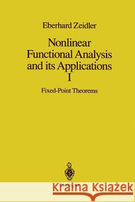 Nonlinear Functional Analysis and Its Applications: I: Fixed-Point Theorems Wadsack, P. R. 9781461293231 Springer