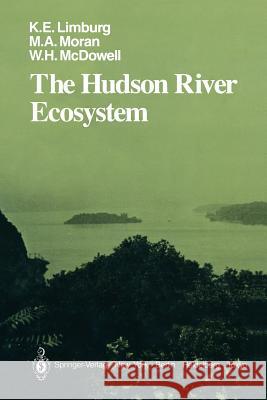 The Hudson River Ecosystem Karin E. Limburg Mary A. Moran William H. McDowell 9781461293415