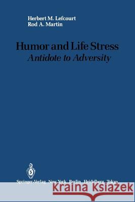 Humor and Life Stress: Antidote to Adversity Lefcourt, Herbert M. 9781461293521 Springer