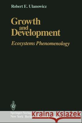 Growth and Development: Ecosystems Phenomenology Ulanowicz, Robert E. 9781461293590