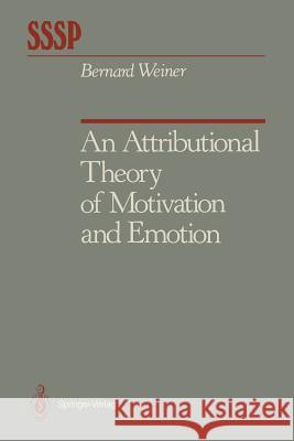 An Attributional Theory of Motivation and Emotion Bernard Weiner 9781461293705 Springer