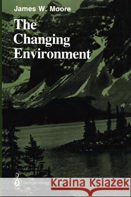 The Changing Environment James W. Moore 9781461293729 Springer