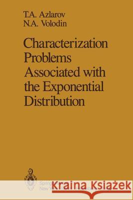 Characterization Problems Associated with the Exponential Distribution T. A. Azlarov N. A. Volodin I. Olkin 9781461293743 Springer