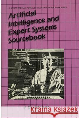 Artificial Intelligence & Expert Systems Sourcebook V. Danie V. Daniel Hunt 9781461293880 Springer