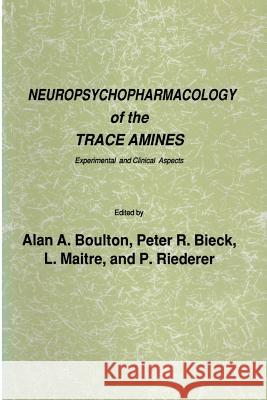 Neuropsychopharmacology of the Trace Amines: Experimental and Clinical Aspects Boulton, Alan A. 9781461293972
