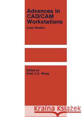 Advances in Cad/CAM Workstations: Case Studies Wang, P. C. C. 9781461294030 Springer