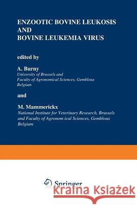 Enzootic Bovine Leukosis and Bovine Leukemia Virus A. Burny M. Mammerickx 9781461294368 Springer