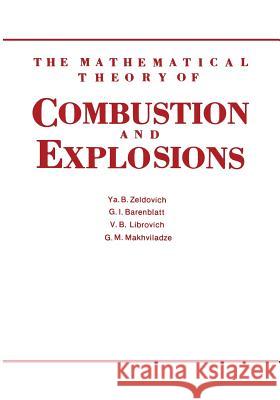 The Mathematical Theory of Combustion and Explosions G. Barenblatt 9781461294399