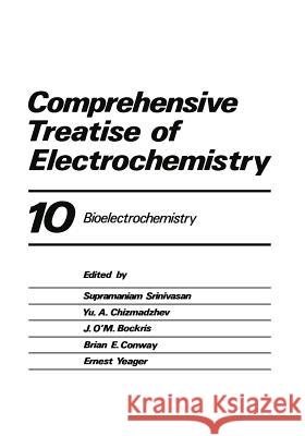 Comprehensive Treatise of Electrochemistry: Volume 10 Bioelectrochemistry Peter Horsman Brian E. Conway E. Yeager 9781461294443 Springer