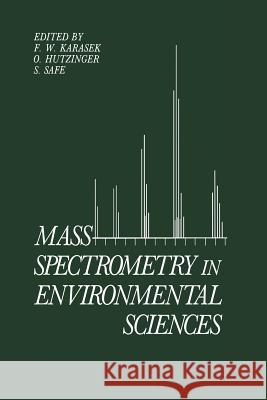 Mass Spectrometry in Environmental Sciences O. Hutzinger F. W. Karasek S. Safe 9781461294450