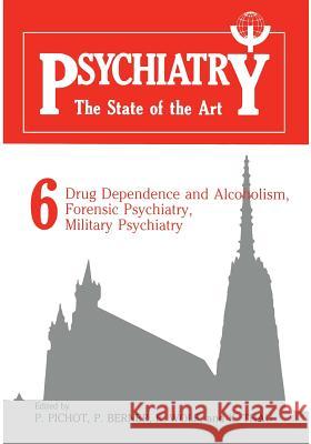 Psychiatry the State of the Art: Volume 6 Drug Dependence and Alcoholism, Forensic Psychiatry, Military Psychiatry Pichot, P. 9781461294474 Springer