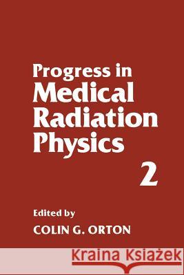 Progress in Medical Radiation Physics: Volume 2 Orton, Colin G. 9781461294580 Springer