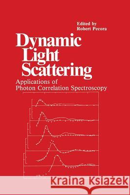 Dynamic Light Scattering: Applications of Photon Correlation Spectroscopy Pecora, R. 9781461294597 Springer