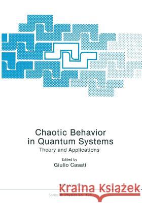 Chaotic Behavior in Quantum Systems: Theory and Applications Casati, Giulio 9781461294856