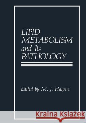 Lipid Metabolism and Its Pathology M. Halpern 9781461294863 Springer