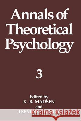 Annals of Theoretical Psychology: Volume 3 K. B. Madsen Leendert Mos 9781461295075 Springer