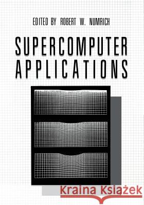 Supercomputer Applications Robert W. Numrich 9781461295143 Springer