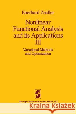 Nonlinear Functional Analysis and Its Applications: III: Variational Methods and Optimization E. Zeidler L. F. Boron 9781461295297 Springer