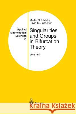 Singularities and Groups in Bifurcation Theory: Volume I Golubitsky, Martin 9781461295334 Springer