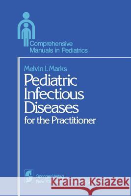 Pediatric Infectious Diseases: For the Practitioner Marks, Melvin I. 9781461295358 Springer