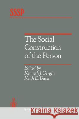 The Social Construction of the Person K. J. Gergen K. E. Davis 9781461295532 Springer