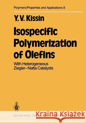 Isospecific Polymerization of Olefins: With Heterogeneous Ziegler-Natta Catalysts Kissin, Y. V. 9781461295563 Springer