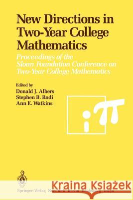 New Directions in Two-Year College Mathematics: Proceedings of the Sloan Foundation Conference on Two-Year College Mathematics, Held July 11-14 at Men Albers, Donald J. 9781461295716 Springer