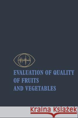 Evaluation of Quality of Fruits and Vegetables Harold E Pattee   9781461295884