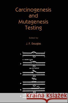 Carcinogenesis and Mutagenesis Testing J. F J. F. Douglas 9781461295921 Humana Press