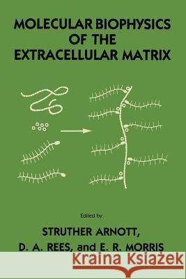 Molecular Biophysics of the Extracellular Matrix Struther Arnott D. A E. R. Morris 9781461295938 Humana Press
