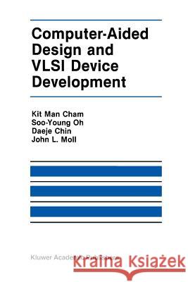Computer-Aided Design and VLSI Device Development Kit Ma Soo-Young Oh John L. Moll 9781461296058