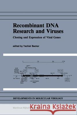 Recombinant DNA Research and Viruses: Cloning and Expression of Viral Genes Becker, Yechiel 9781461296119