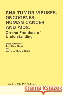 RNA Tumor Viruses, Oncogenes, Human Cancer and Aids: On the Frontiers of Understanding: Proceedings of the International Conference on RNA Tumor Virus Furmanski, Philip 9781461296201 Springer