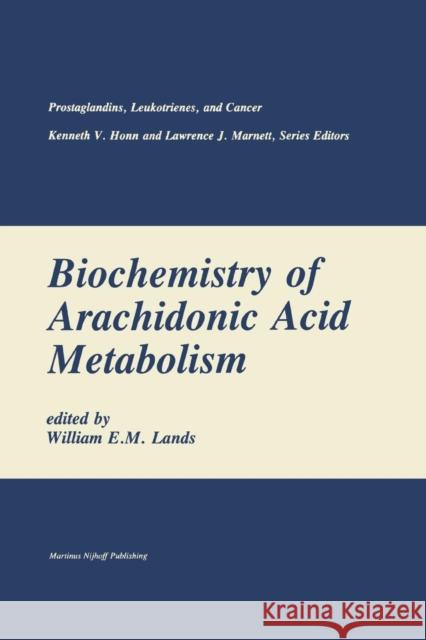 Biochemistry of Arachidonic Acid Metabolism William E William E. M. Lands 9781461296270 Springer