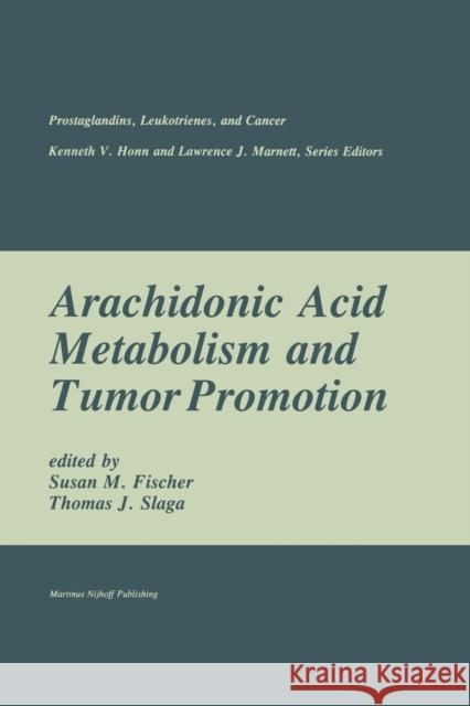 Arachidonic Acid Metabolism and Tumor Promotion Susan M Thomas J Susan M. Fischer 9781461296317 Springer