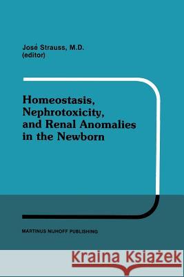 Homeostasis, Nephrotoxicity, and Renal Anomalies in the Newborn: Proceedings of Pediatric Nephrology Seminar XI Held at Bal Harbour, Florida January 2 Strauss, Louise 9781461296478 Springer