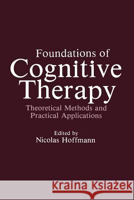 Foundations of Cognitive Therapy: Theoretical Methods and Practical Applications Hoffmann, Nicolas 9781461296485 Springer