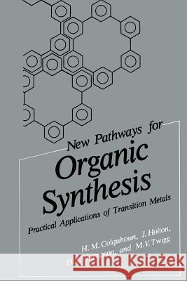 New Pathways for Organic Synthesis: Practical Applications of Transition Metals Colquhoun, H. M. 9781461296539 Springer