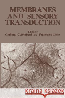 Membranes and Sensory Transduction Giuliano Colombetti Francesco Lenci 9781461296652 Springer