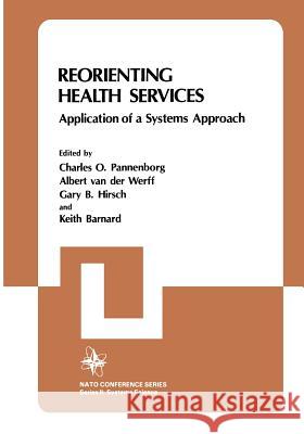 Reorienting Health Services: Application of a Systems Approach Pannenborg, Charles O. 9781461296706 Springer