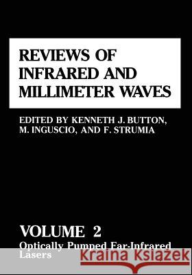 Reviews of Infrared and Millimeter Waves: Volume 2 Optically Pumped Far-Infrared Lasers Kenneth J. Button 9781461296720 Springer