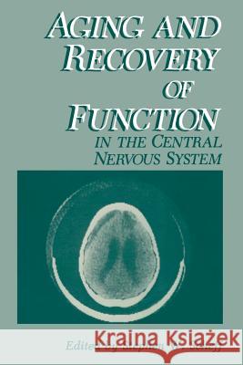 Aging and Recovery of Function in the Central Nervous System Stephen W. Scheff 9781461296805 Springer