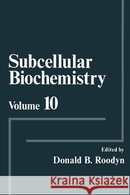 Subcellular Biochemistry: Volume 10 Roodyn, Donald B. 9781461296829 Springer