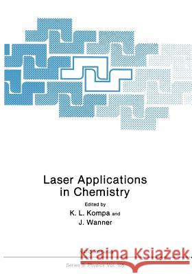 Laser Applications in Chemistry K. L. Kompa J. Wanner 9781461296973 Springer