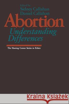 Abortion: Understanding Differences Sidney Callahan Daniel Callahan 9781461297031